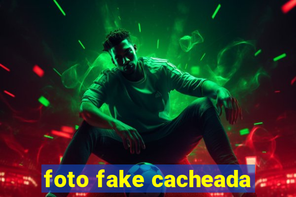 foto fake cacheada