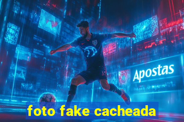 foto fake cacheada