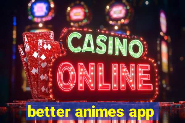 better animes app