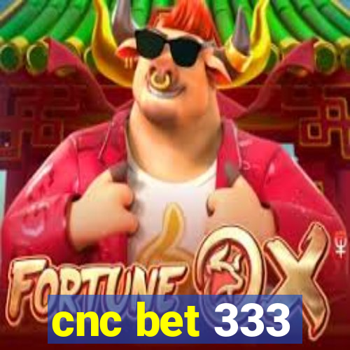 cnc bet 333