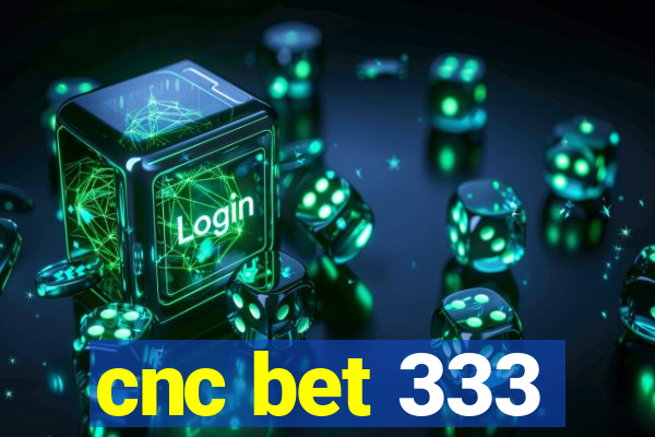 cnc bet 333