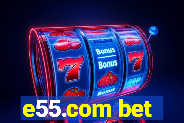 e55.com bet