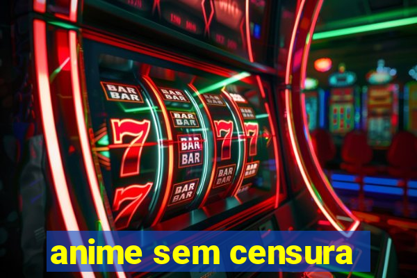 anime sem censura