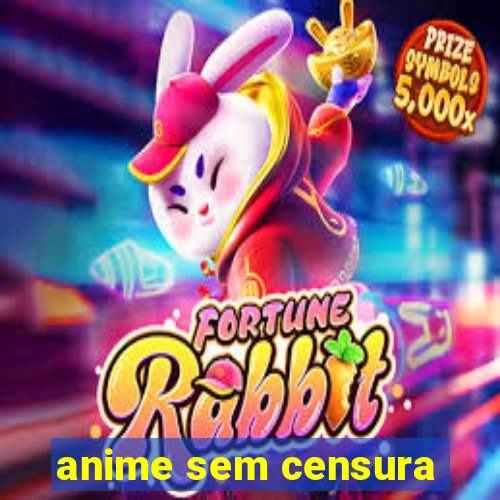 anime sem censura