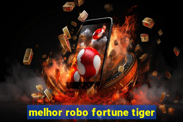 melhor robo fortune tiger