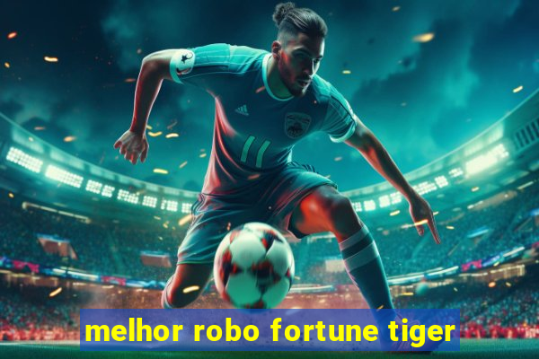 melhor robo fortune tiger