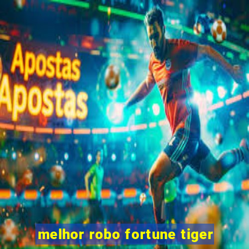 melhor robo fortune tiger