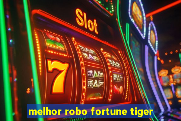 melhor robo fortune tiger