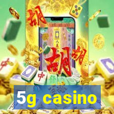 5g casino