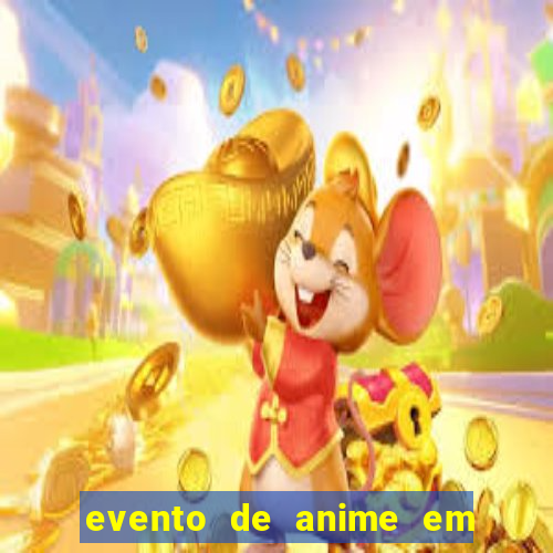 evento de anime em sp hoje