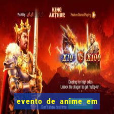 evento de anime em sp hoje