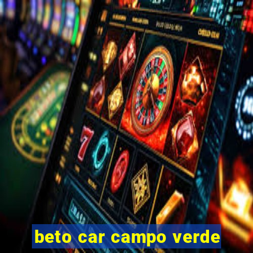 beto car campo verde