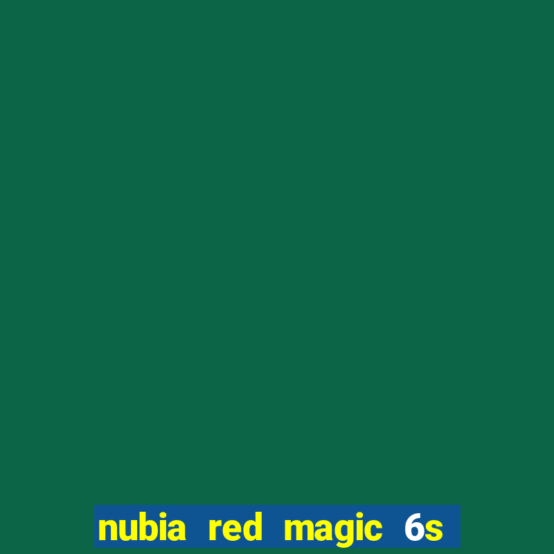 nubia red magic 6s pro antutu