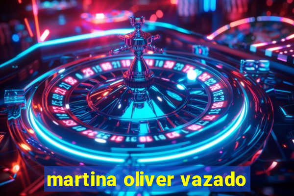 martina oliver vazado