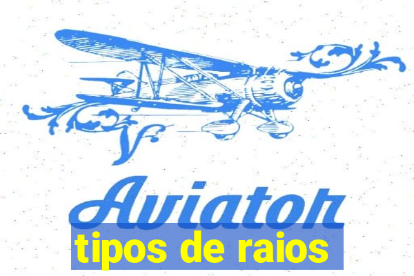 tipos de raios