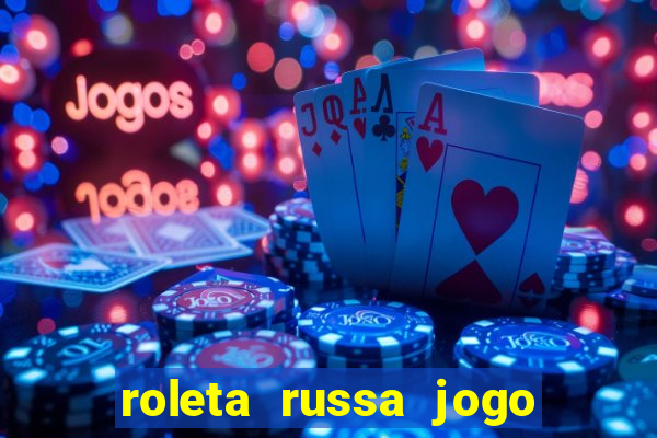 roleta russa jogo como funciona