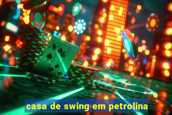 casa de swing em petrolina