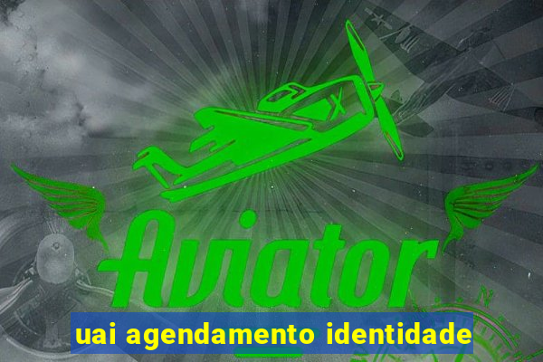 uai agendamento identidade