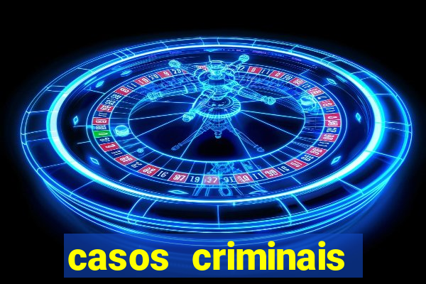 casos criminais para resolver