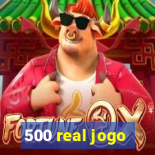 500 real jogo