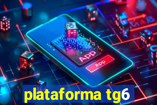 plataforma tg6