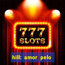 hill: amor pelo jogo online