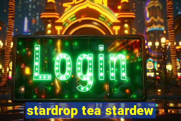 stardrop tea stardew