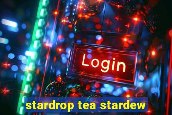 stardrop tea stardew