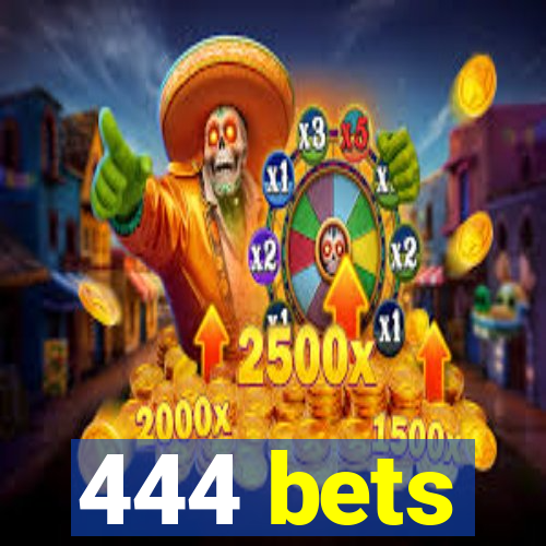 444 bets