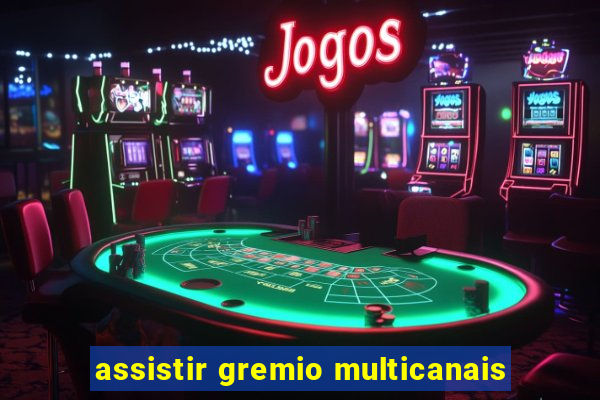 assistir gremio multicanais