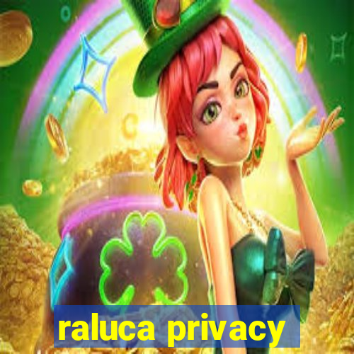 raluca privacy