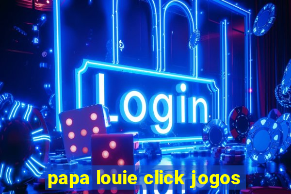 papa louie click jogos