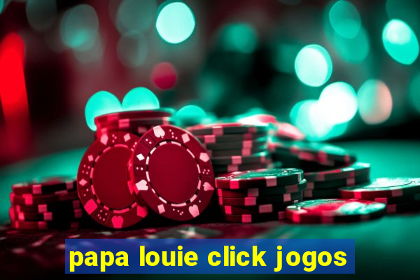 papa louie click jogos