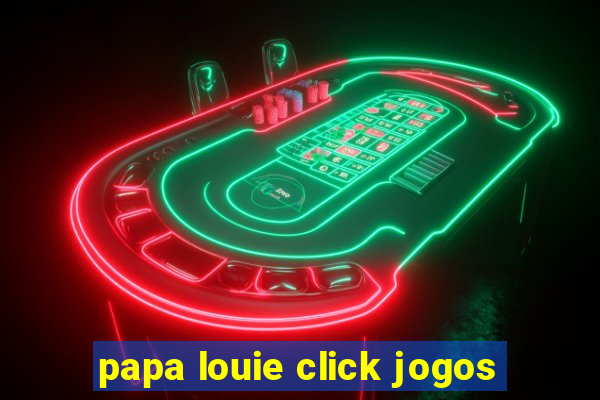 papa louie click jogos