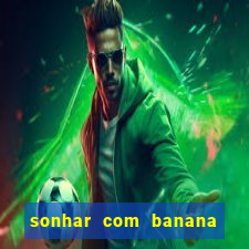 sonhar com banana no jogo do bicho