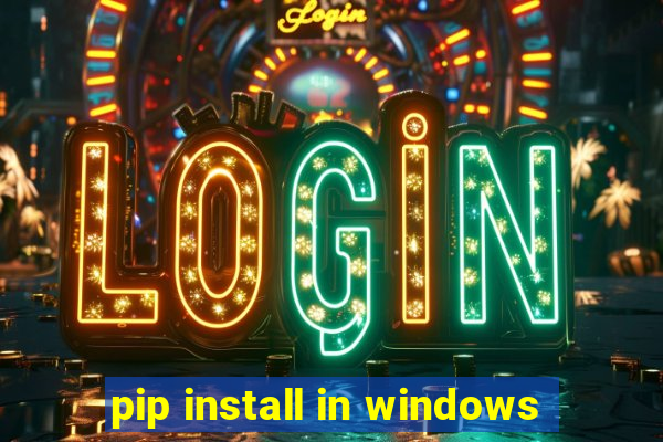 pip install in windows