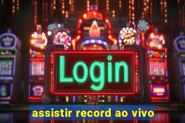 assistir record ao vivo