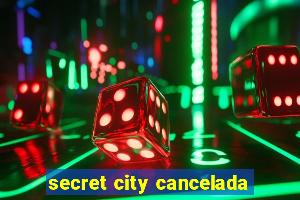 secret city cancelada