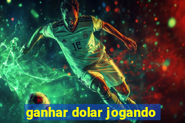 ganhar dolar jogando