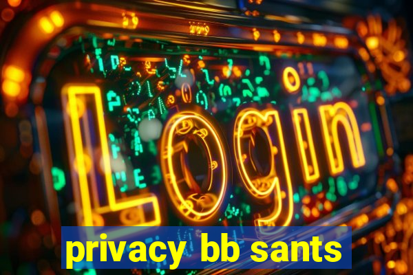 privacy bb sants