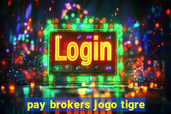 pay brokers jogo tigre