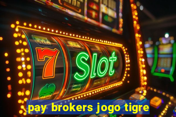 pay brokers jogo tigre