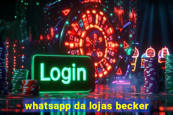 whatsapp da lojas becker