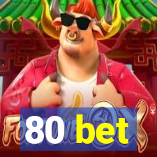 80 bet