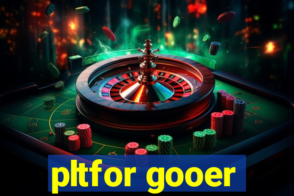 pltfor gooer