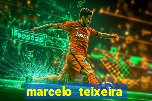 marcelo teixeira fortuna atual