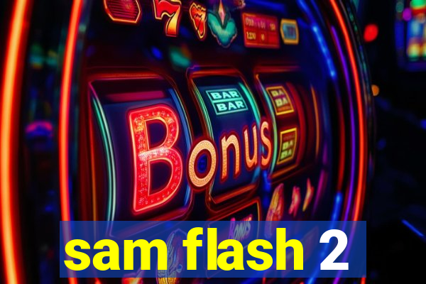 sam flash 2