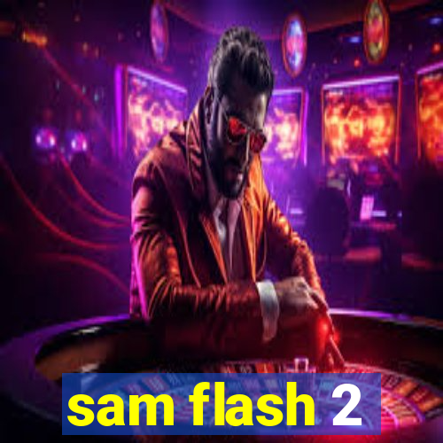 sam flash 2