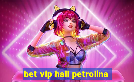 bet vip hall petrolina