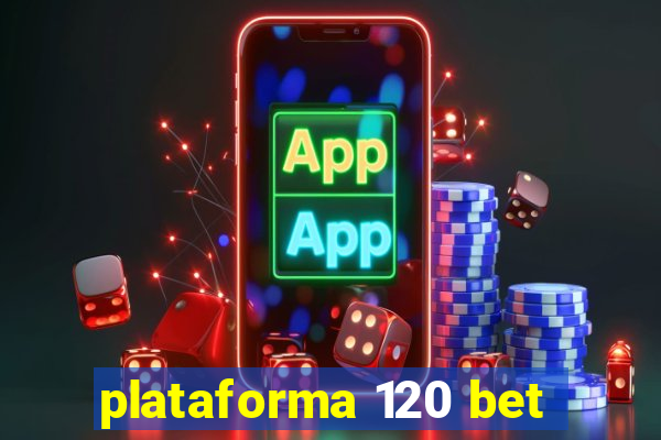 plataforma 120 bet